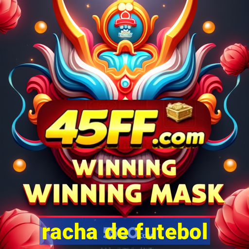 racha de futebol